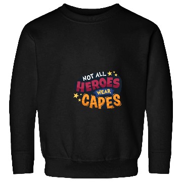 Discover Not All Heros Wear Capes Sweatshirts