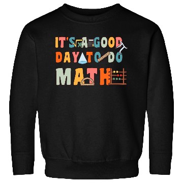 Discover It's A Good Day To Do Math Funny Back To School Sweatshirts