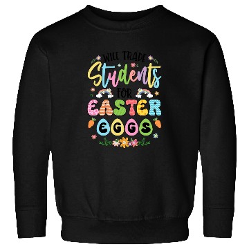 Discover Will Trade Students For Easter Eggs Funny Teacher Sweatshirts
