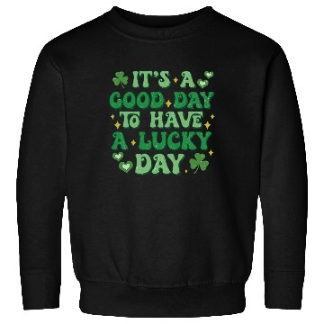 Discover It's A Good Day To Have A Lucky Day Sweatshirts