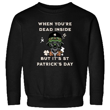 Discover When You're Dead Inside But It's St Patricks Day Sweatshirts