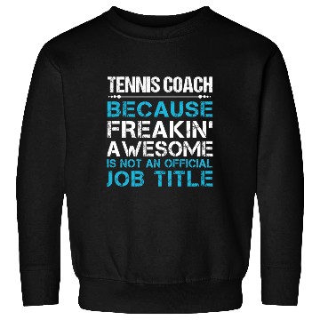 Discover Tennis Coach Sweatshirts - Freaking Awesome Gift Item