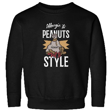 Discover Allergic To Peanuts Not To Style Peanut Allergic Sweatshirts