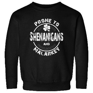 Discover Prone to Shenanigans and Malarkey St Patricks Day Sweatshirts