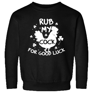 Discover rub my cock for good luck Sweatshirts