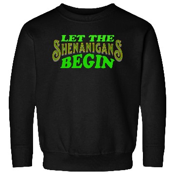 Discover Let The Shenanigans Begin Funny St Patricks Day Sweatshirts