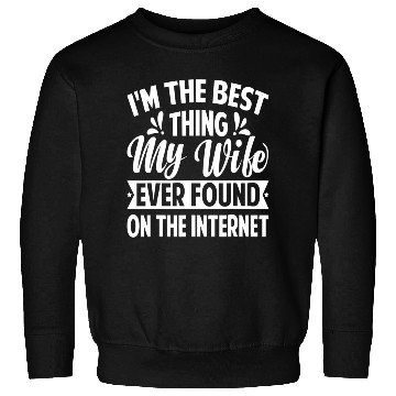 Discover I'm The Best Thing My Wife Ever Found Sweatshirts