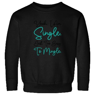 Discover Busy Single Independent Mingle Relationship Sweatshirts