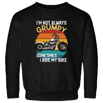 Discover Im Not Always Grumpy Sometimes I Ride Motorcycle Sweatshirts