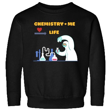 Discover Chemistry and Me equal Life Sweatshirts