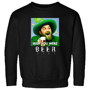 Discover IRISH you were Beer Sweatshirts