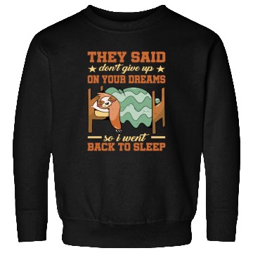 Discover They Said Don't Give Up On Your Dreams 1 Sweatshirts