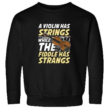 Discover A Violin Has Strings While The Fiddle Has Strangs Sweatshirts