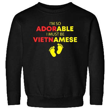 Discover I'm so adorable I must be Vietnamese Funny Vietnam Sweatshirts