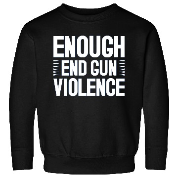 Discover Enough End Gun Violence Sweatshirts