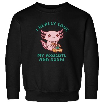 Discover I love sushi and my axolotl Sweatshirts
