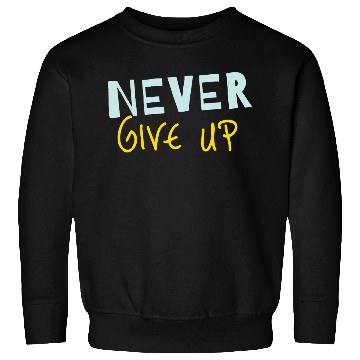 Discover NEVER GIVE UP Sweatshirts