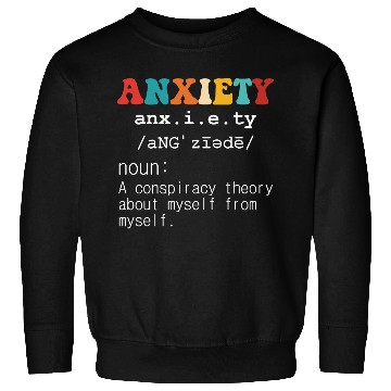 Discover Anxiety A Conspiracy Theory About Myself From Myse Sweatshirts