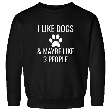 Discover I Like Dogs Maybe 3 People Funny Puppy Pet Owner Sweatshirts