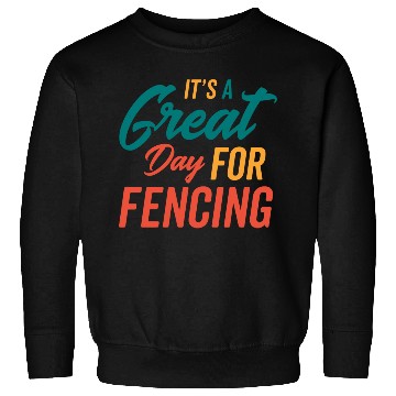 Discover A Great Day For Fencing Sweatshirts