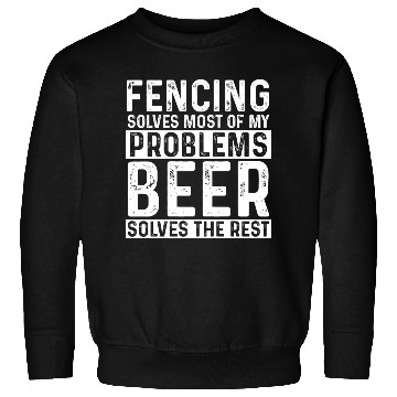 Discover Fencing Fencing Solves Most Of My Problems Beer Sweatshirts