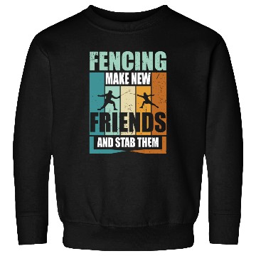 Discover Funny Fencing Make New Friends And Stab Them Sweatshirts