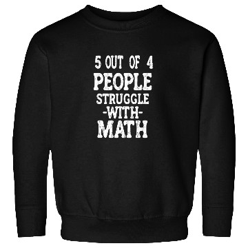Discover 5 Out of 4 People Struggle With Math Teacher Sweatshirts