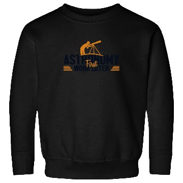 Discover Astronomy First Work Later Cosmologist Astronomer Sweatshirts