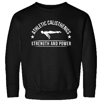Discover athletic calisthenics power and strength Sweatshirts