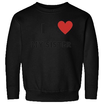 Discover i love my sister Sweatshirts