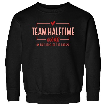 Discover Team Halftime Mode I'm Just Here For The Snacks Sweatshirts