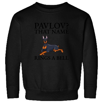 Discover Pavlov That Name Rings A Bell Doberman Funny Sweatshirts
