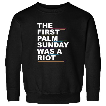 Discover The First Palm Sunday Was A Riot Apparel Sweatshirts