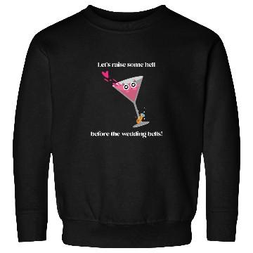 Discover Let's raise some hell before the wedding bells Sweatshirts