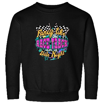 Discover Fancy Like The Race Track On A Date Night Vintage Sweatshirts