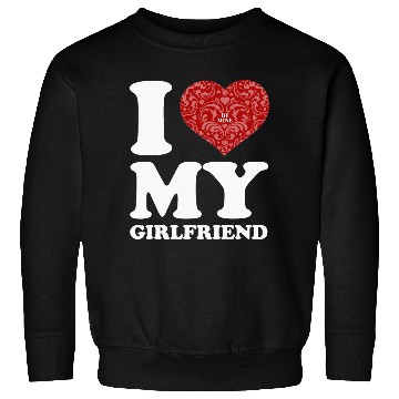 Discover i love my girlfriend Sweatshirts