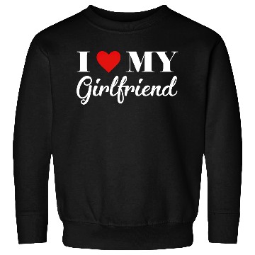 Discover i love my girlfriend Sweatshirts