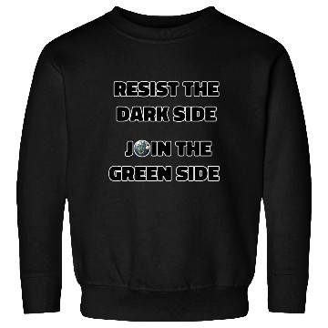 Discover Resist The Dark Side Join The Green Side Sweatshirts