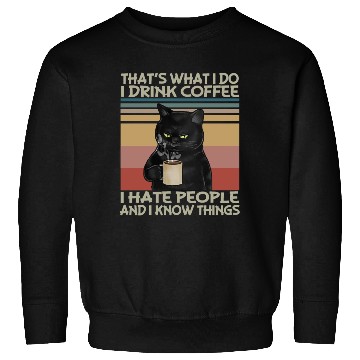 Discover Thats What I do I drink coffee I hate people Sweatshirts