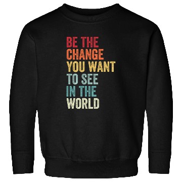 Discover Be The Change You Want To See in The World Equali Sweatshirts