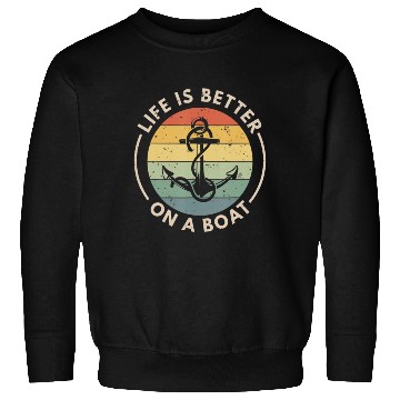 Discover Funny Sailing Boating Sailor Boat Life Is Better Sweatshirts