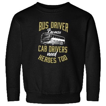 Discover Bus Driver Because Cab Drivers Need Heroes Too App Sweatshirts