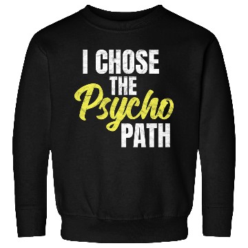 Discover I Chose The Psycho Path Psychology Sweatshirts