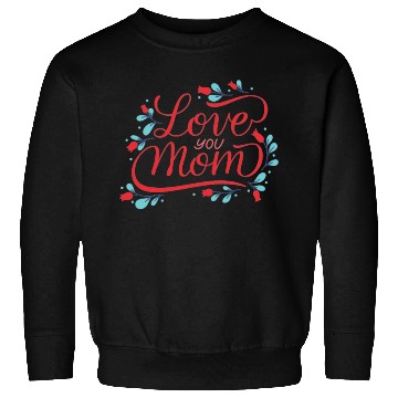 Discover I love you mom Sweatshirts