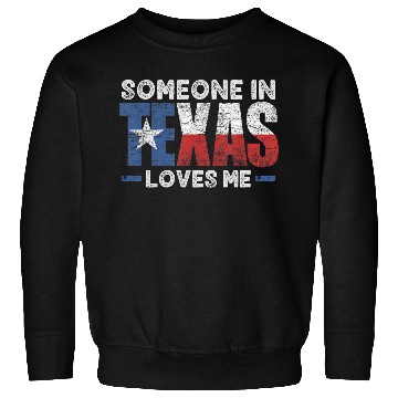Discover Someone in Texas Loves me Sweatshirts
