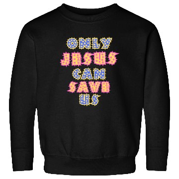 Discover Only Jesus Can Save Us Sweatshirts