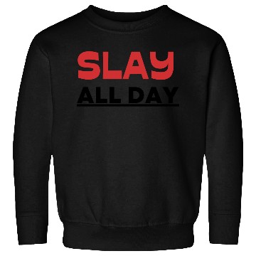 Discover slay all day Sweatshirts