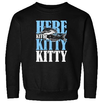 Discover Here Kitty Kitty Kitty Catfish Fisching Sweatshirts