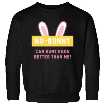 Discover easter No bunny can hunt eggs better than me Sweatshirts