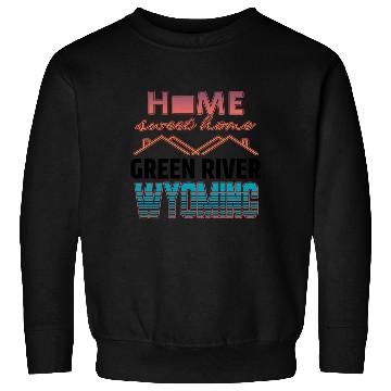 Discover Green River Wyoming Home Sweet Home Sweatshirts